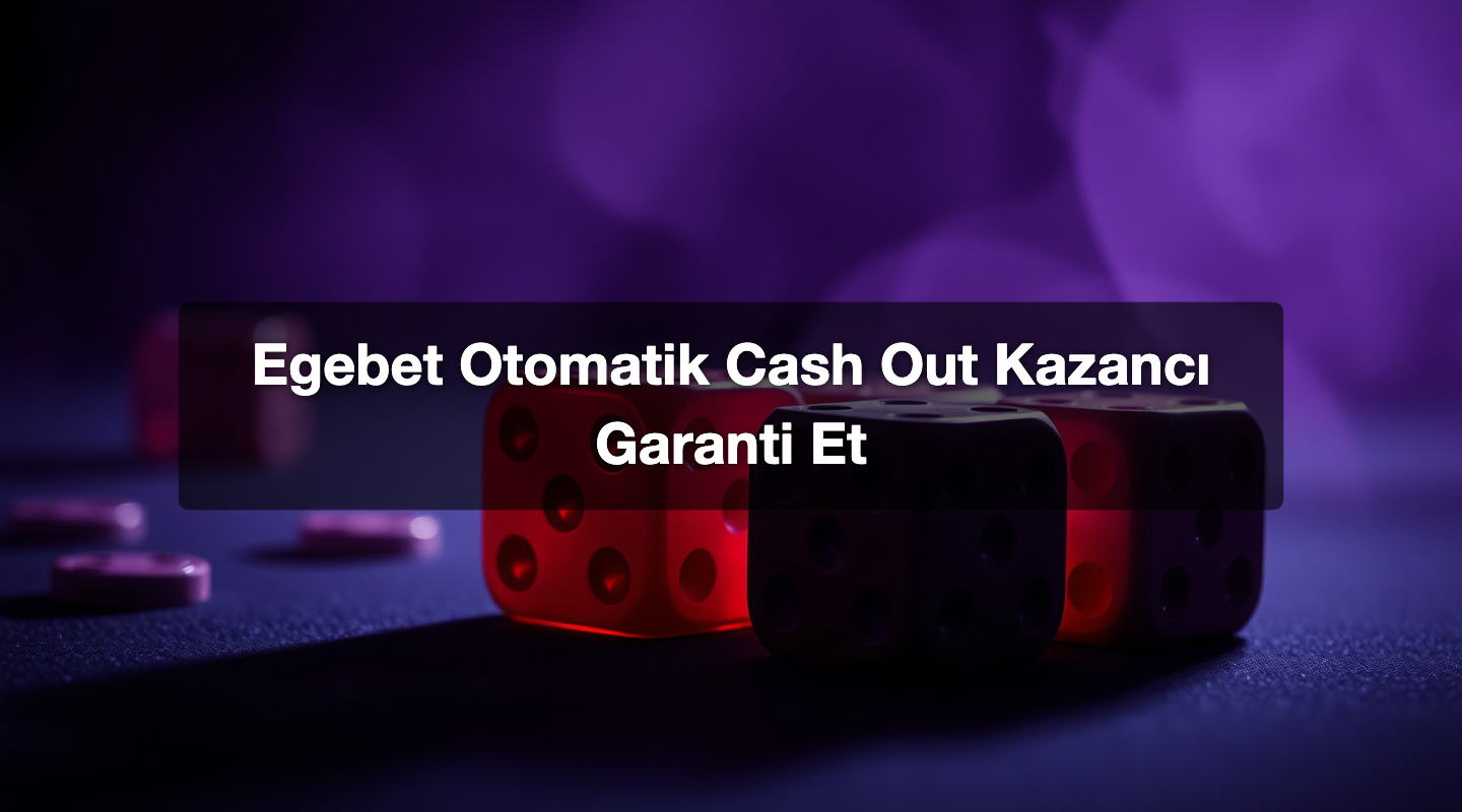 Egebet Otomatik Cash Out Kazancı Garanti Et